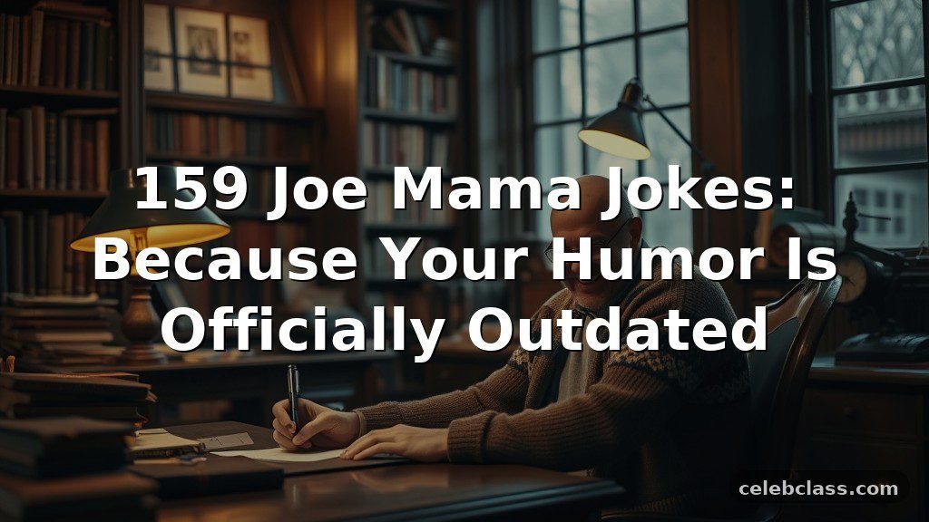 159 Joe Mama Jokes: Because Your Humor Is Officially Outdated